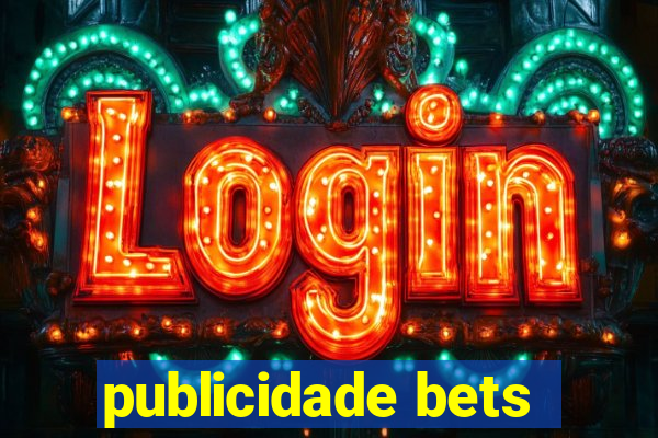 publicidade bets